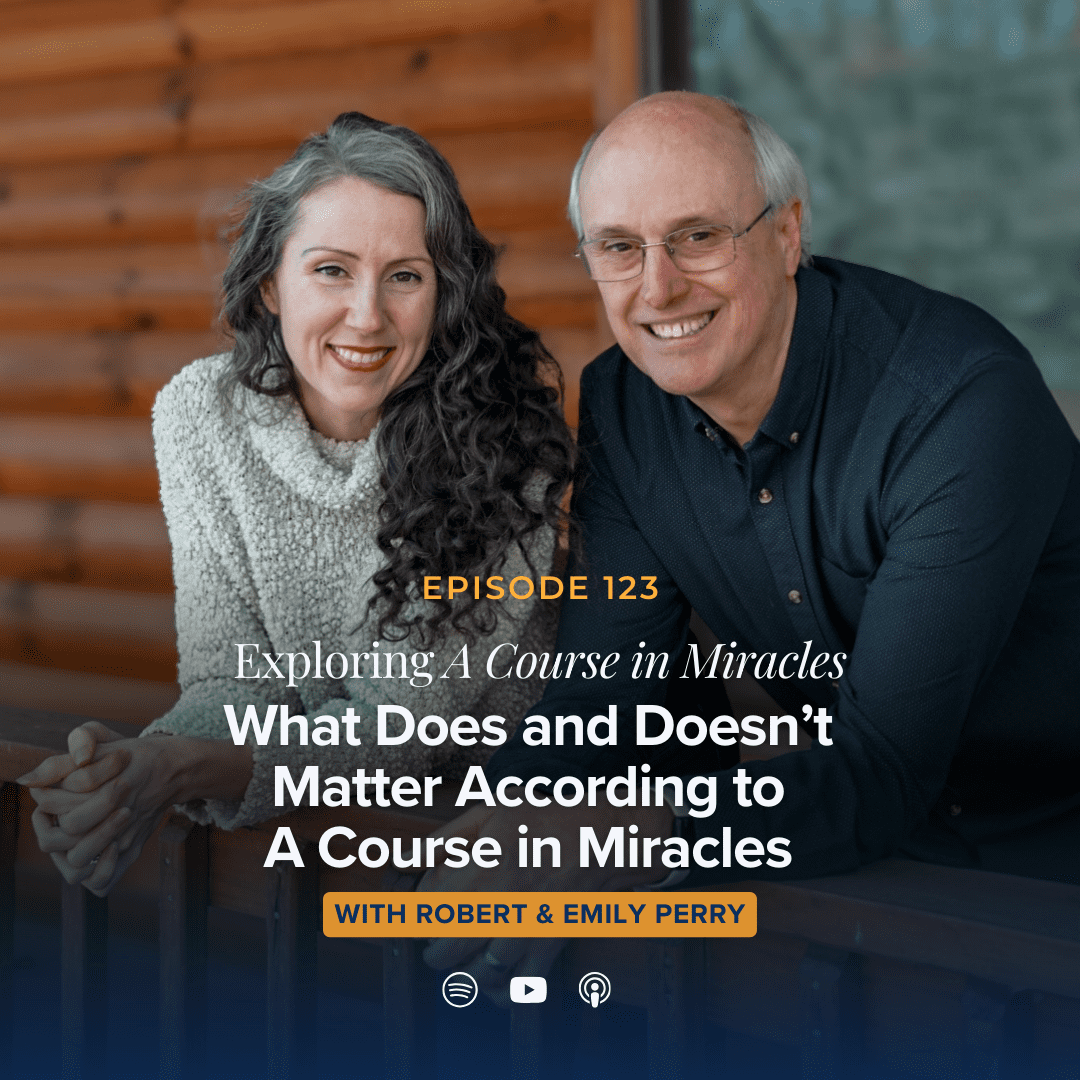 123: What Does and Doesn’t Matter According to A Course In Miracles